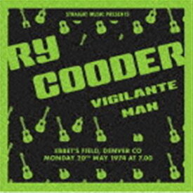 ライ・クーダー / ヴィジランテ・マン’74 エベッツ・フィールド、デンバー、コロラド1974 [CD]