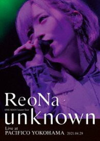ReoNa ONE-MAN Concert Tour”unknown”Live at PACIFICO YOKOHAMA（初回生産限定盤） [DVD]