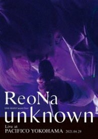 ReoNa ONE-MAN Concert Tour”unknown”Live at PACIFICO YOKOHAMA [DVD]