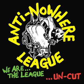 輸入盤 ANTI NOWHERE LEAGUE / WE ARE THE LEAGUE UNCUT [CD]