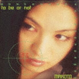 MAKOTO / to be or not [CD]