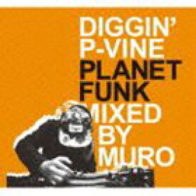 MURO（MIX） / DIGGIN’ P-VINE： PLANET FUNK Mixed By MURO [CD]