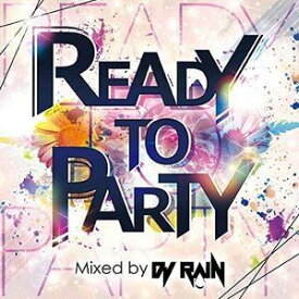DJ RAIN（MIX） / READY TO PARTY Mixed by DJ RAIN [CD]