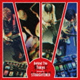 STRAIGHTENER / Behind The Tokyo（初回限定盤） [CD]