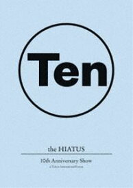 the HIATUS／10th Anniversary Show at Tokyo International Forum [Blu-ray]
