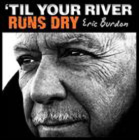 輸入盤 ERIC BURDON / TIL YOUR RIVER RUNS DRY [CD]