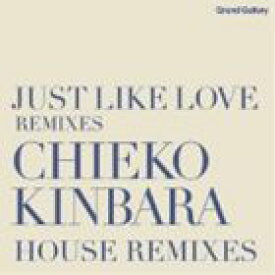 金原千恵子 / JUST LIKE LOVE REMIXIES CHIEKO KINBARA HOUSE REMIXIES [CD]