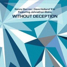 ケニー・バロン＆デイブ・ホランド・トリオ / Without Deception （feat. Johnathan Balke） [CD]