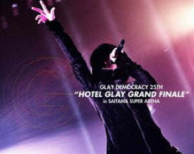 GLAY DEMOCRACY 25TH”HOTEL GLAY GRAND FINALE”in SAITAMA SUPER ARENA [Blu-ray]
