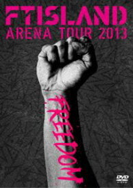 FTISLAND／ARENA TOUR 2013 FREEDOM [DVD]