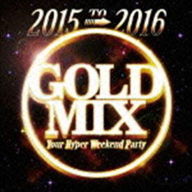 DJ PARTY ROCKER（MIX） / 2015 to 2016 GOLD MIX - Your Hyper Weekend Party- [CD]