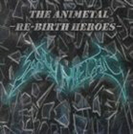 ANIMETAL / ジ・アニメタル・リバース・ヒーローズ [CD]