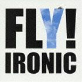 IRONIC / FLY! [CD]