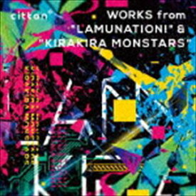cittan＊ / cittan＊ WORKS from ”LAMUNATION!” ＆ ”KIRAKIRA MONSTARS” [CD]