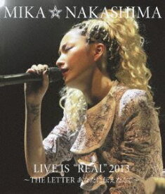中島美嘉／MIKA NAKASHIMA LIVE IS”REAL”2013 〜THE LETTER あなたに伝えたくて〜 [Blu-ray]