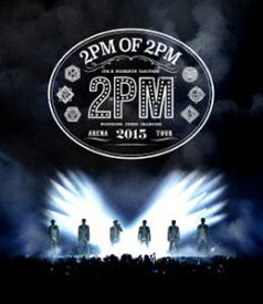 2PM ARENA TOUR 2015 2PM OF 2PM [Blu-ray]