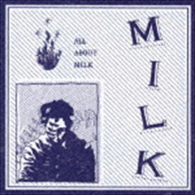 MILK / ALL ABOUT MILK [CD]