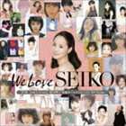 We Love SEIKO -35th Anniversary 松田聖子究極オールタイムベスト
