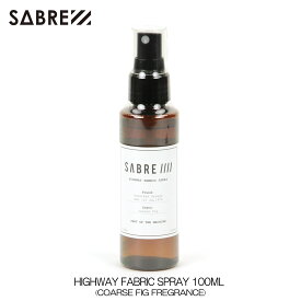 15%OFFセール 【販売期間 6/4 20:00～6/11 1:59】 セイバー SABRE 正規販売店 香水 パフューム HIGHWAY FABRIC SPRAY 100ML COARSE FIG FREGRANCE 父の日 プレゼント ラッピング