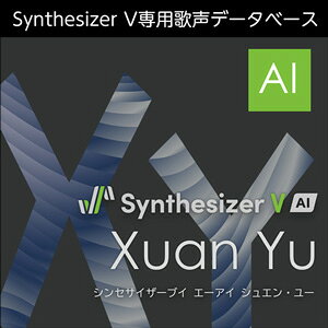 AHS/Synthesizer V AI Xuan YuyIC[izy݌ɂz