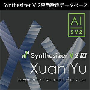 �������AHS/Synthesizer V 2 AI Xuan Yu�y�I�����C���[�i�z�y�݌ɂ���z