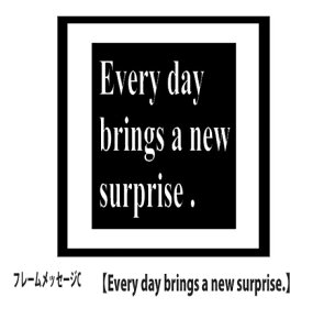 EH[XebJ[  mg[ t[ XebJ[ p gC t[bZ[WC Every day brings a new surprise. [   mg[ Lb` Ki Vv ͗l 