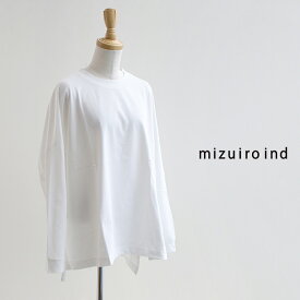 mizuiro ind ミズイロインド　c/neck wide PO クルーネックワイドプルオーバー 1-210037【RCP】 2024SS　ロンT Tシャツ