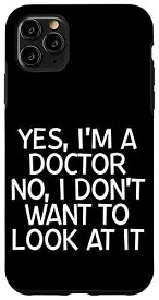 iPhone 11 Pro Max Yes, I'm A Doctor, No, I Don't Want To Look At It スマホケース