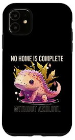 iPhone 11 No Home Is Complete Without Axolotl アニマルサラマンダー スマホケース
