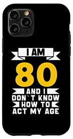 iPhone 11 Pro I Am 80 I Don´t Know How To Act My Age 80歳 面白い誕生日 スマホケース