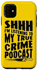 iPhone 11 Shhh I'm Listening To My True Crime ポッドキャスト スマホケース
