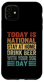 iPhone 11 Today Is National Stay At Home Drink Beer With Your Dog Day スマホケース