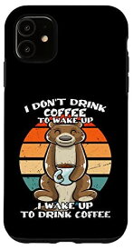 iPhone 11 I Don't Drink Coffee To Wake Up コーヒーマグ 面白いオッター スマホケース