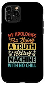 iPhone 11 Pro My Apologies For Being A Truth-Telling Machine With No Chill スマホケース