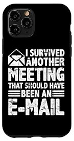 iPhone 11 Pro I Survived A Meeting That Should Have Been An E-mail | -- スマホケース