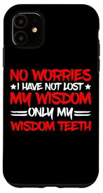 iPhone 11 No Worries I Have Not Lost My Wisdom Only My Wisdom Teeth -- スマホケース