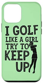 iPhone 12 mini I Golf Like A Girl try To Keep Up(私はゴルフ好きだ) スマホケース