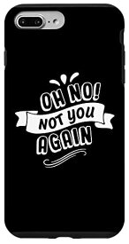 iPhone 7 Plus/8 Plus Oh No! Not You Again 面白いグラフィックTシャツ 男女兼用 スマホケース