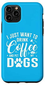 iPhone 11 Pro I Just Want to Drink Coffee and Pet My Dogs Coffee day スマホケース