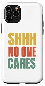 iPhone 11 Pro Funny Shhh No One Care Distressed Nobody Shhh 面白い引用 スマホケース