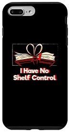 iPhone 7 Plus/8 Plus I Have No Shelf Control Funny Bookworm ユーモア 本好き スマホケース