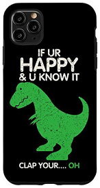 iPhone 11 Pro Max If You're Happy And You Know It Clap OH T-Rex ショートアーム スマホケース
