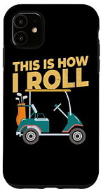 iPhone 11 This Is How I Roll - ゴルフカーゴルファー スマホケース
