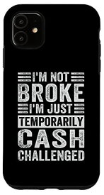 iPhone 11 I'm Not Broke, I'm Just Temporarily Cash-Challenged スマホケース