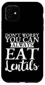 iPhone 11 Don't Worry You Can Always Eat Lentils スマホケース