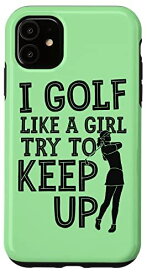 iPhone 11 I Golf Like A Girl try To Keep Up(私はゴルフ好きだ) スマホケース