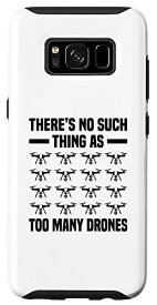 Galaxy S8 There Is No Such Thing As Too Many Drones RCパイロットドローン スマホケース