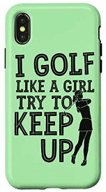 iPhone X/XS I Golf Like A Girl try To Keep Up(私はゴルフ好きだ) スマホケース