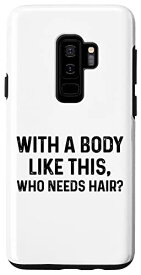 Galaxy S9+ Bald Guy 脱毛器 面白い ボディ付き This Who Needs Hair スマホケース