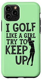 iPhone 11 Pro I Golf Like A Girl try To Keep Up(私はゴルフ好きだ) スマホケース